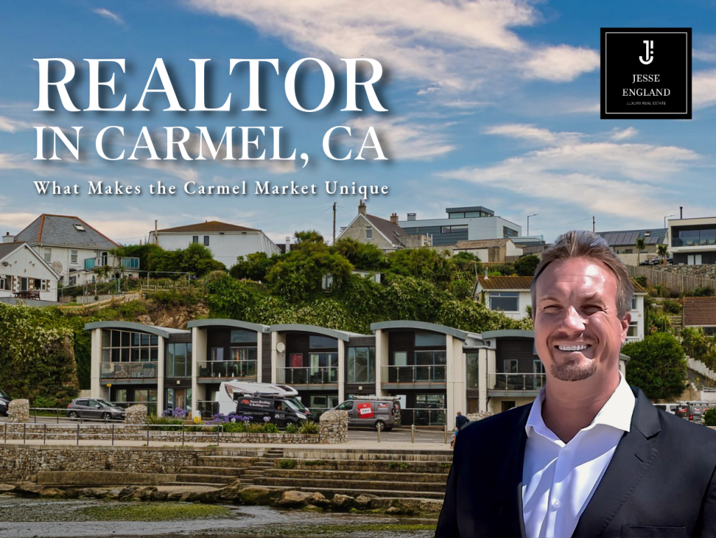 Realtor in Carmel, CA - What Makes the Carmel Market Unique