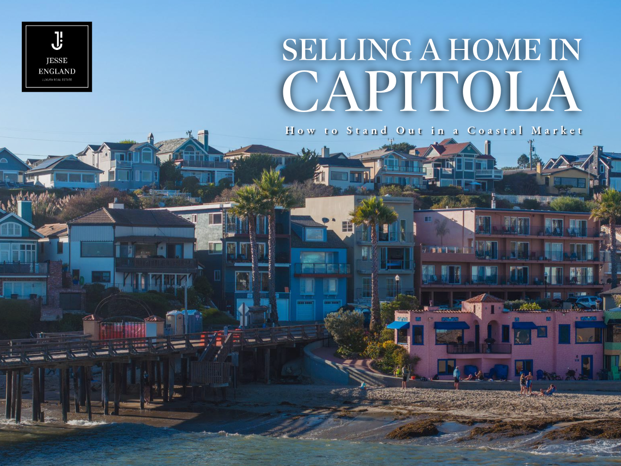 Selling a Home in Capitola - How to Stand Out in a Coastal Market