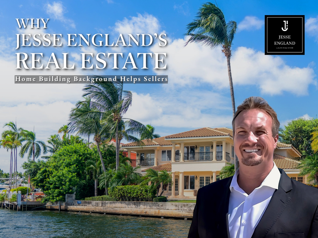 Why Jesse England’s Real Estate + Home Building Background Helps Sellers