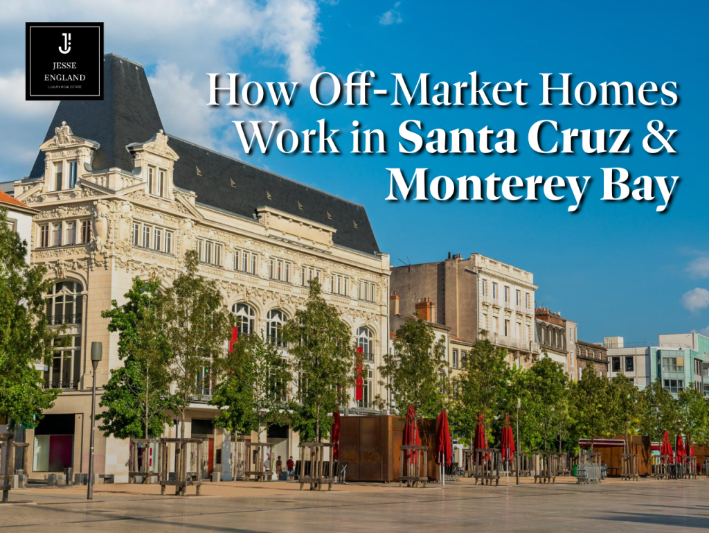 Off-Market Homes in Santa Cruz & Monterey Bay