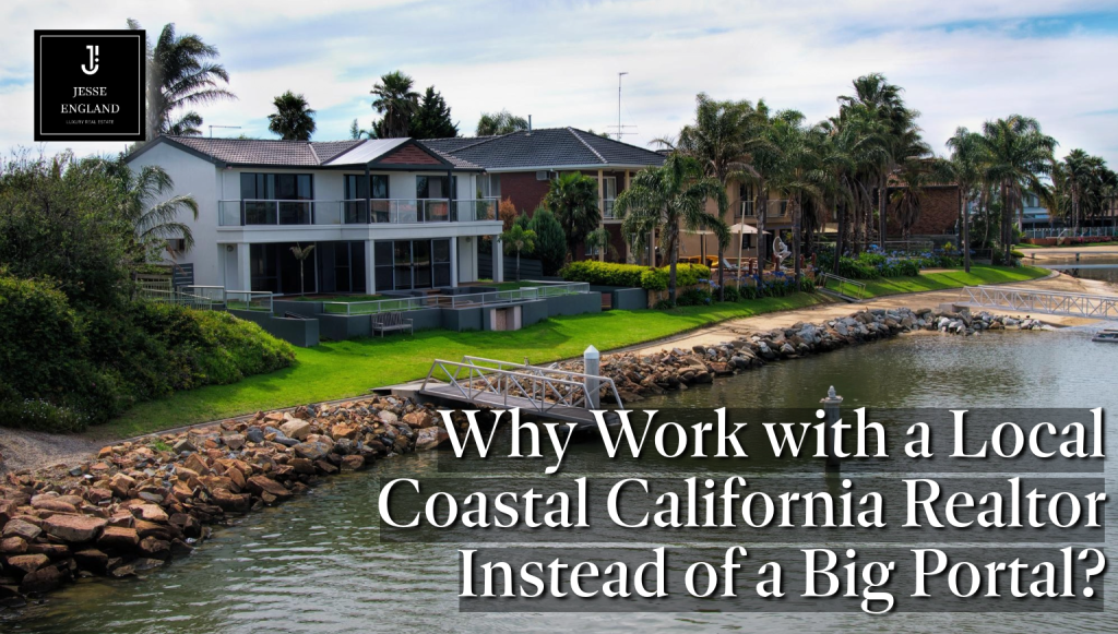 Why Work with a Local Coastal California Realtor Instead of a Big Portal?