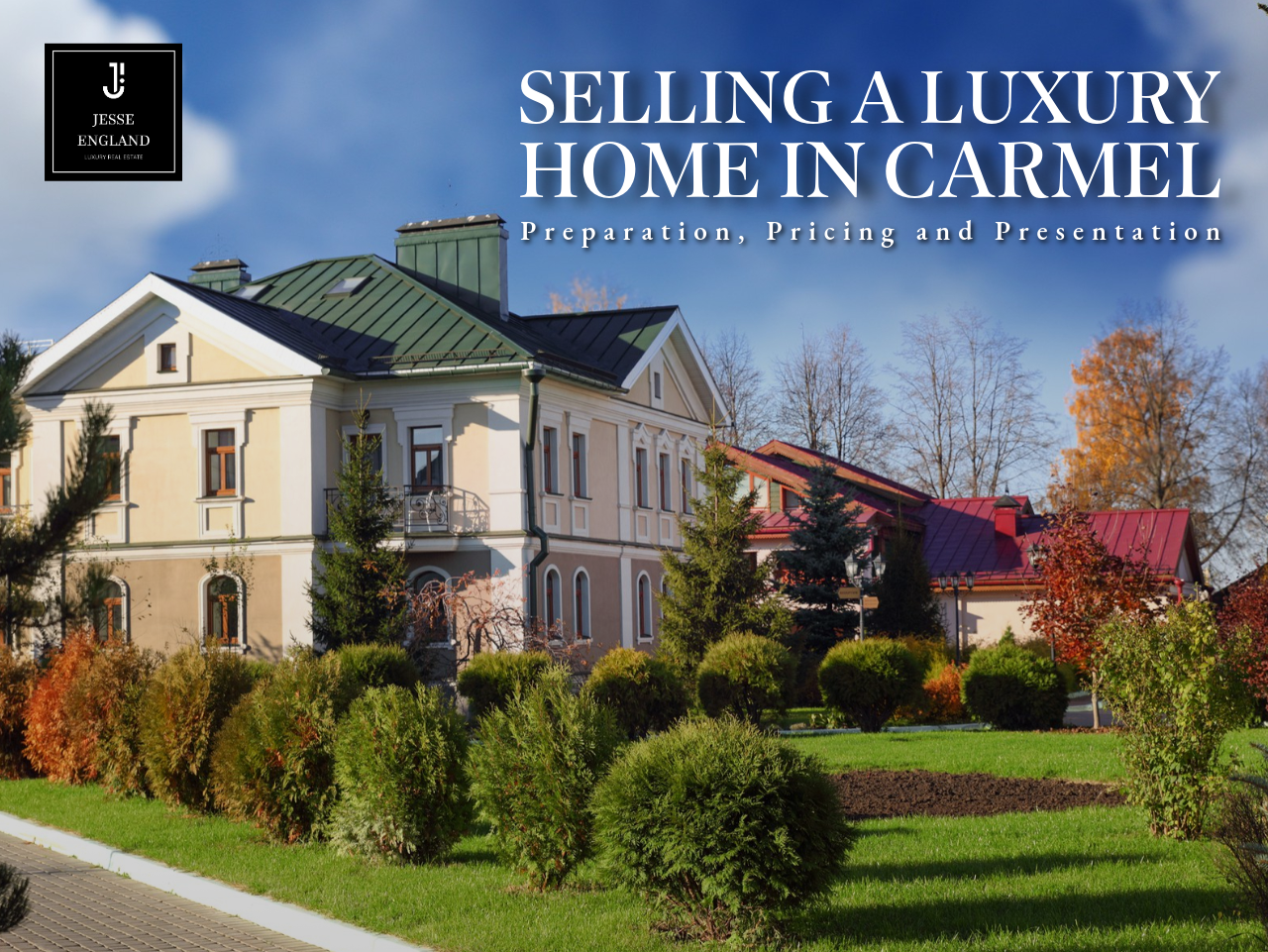 Selling a Luxury Home in Carmel - Preparation, Pricing and Presentation